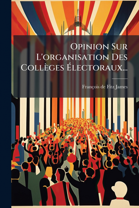 Opinion Sur L’organisation Des Collèges Électoraux...
