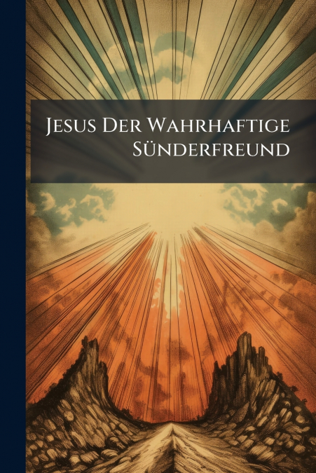 Jesus Der Wahrhaftige Sünderfreund