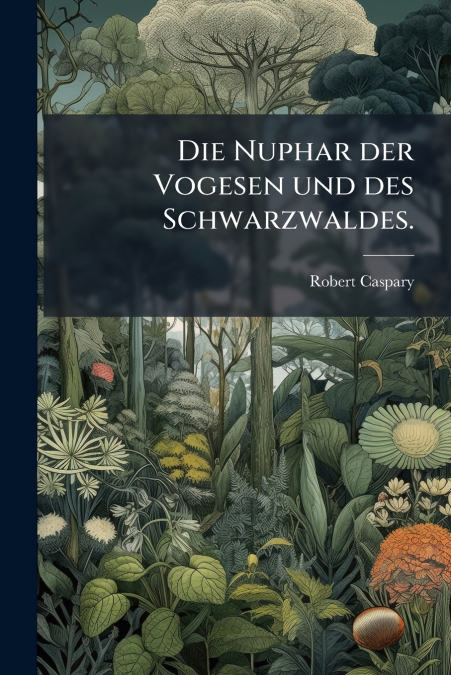 Die Nuphar der Vogesen und des Schwarzwaldes.