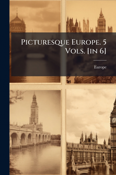 Picturesque Europe. 5 Vols. [in 6]