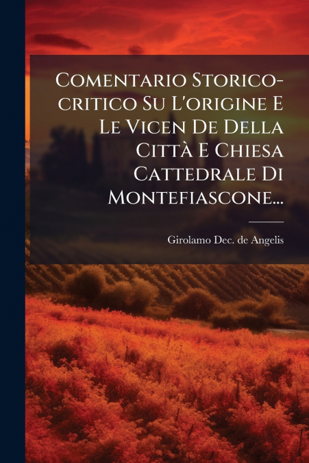 Comentario Storico-critico Su L’origine E Le Vicen De Della Città E Chiesa Cattedrale Di Montefiascone...