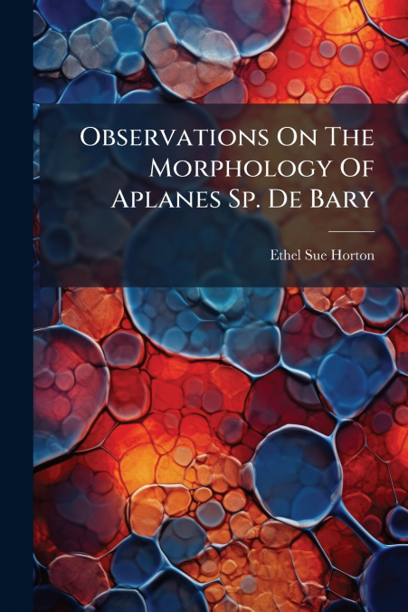 Observations On The Morphology Of Aplanes Sp. De Bary
