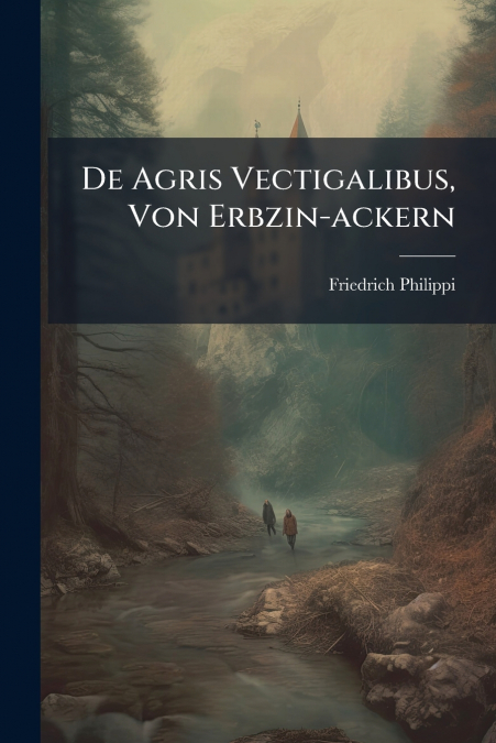 De Agris Vectigalibus, Von Erbzin-ackern