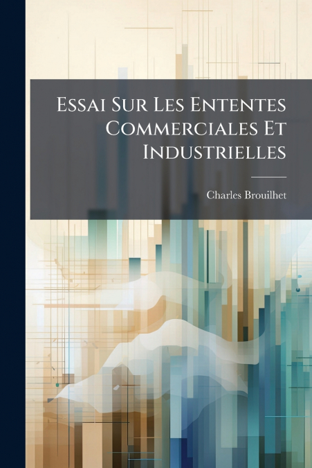 Essai Sur Les Ententes Commerciales Et Industrielles