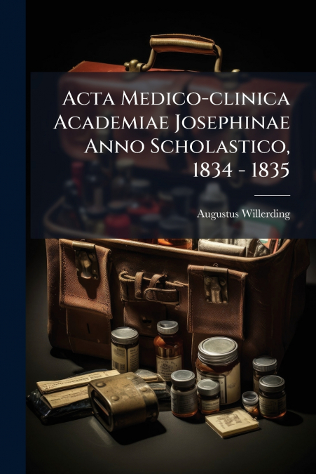 Acta Medico-clinica Academiae Josephinae Anno Scholastico, 1834 - 1835