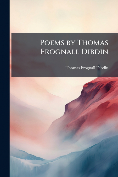 Poems by Thomas Frognall Dibdin