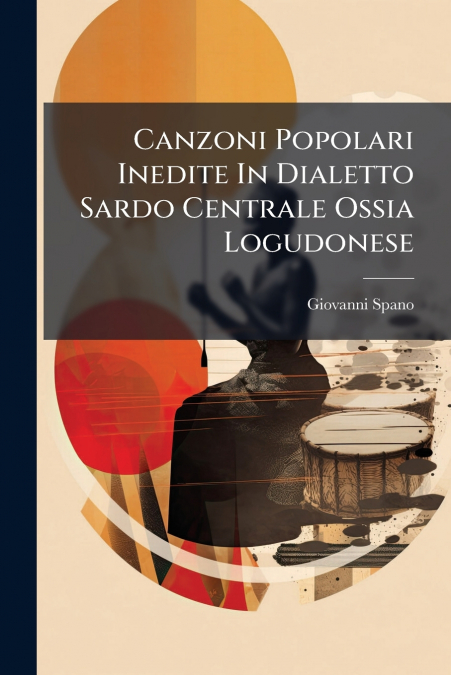 Canzoni Popolari Inedite In Dialetto Sardo Centrale Ossia Logudonese