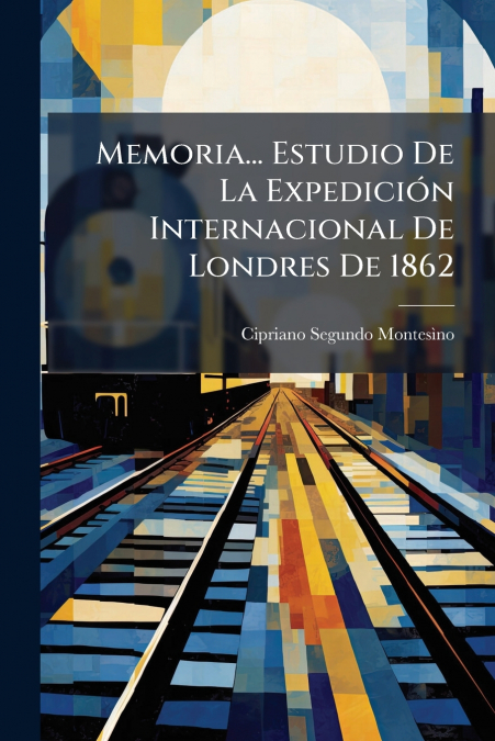 Memoria... Estudio De La Expedición Internacional De Londres De 1862