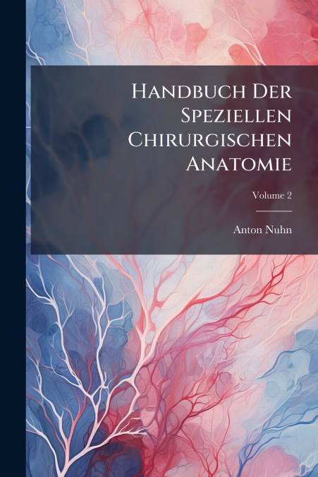 Handbuch Der Speziellen Chirurgischen Anatomie