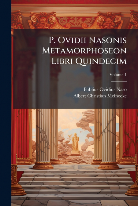 P. Ovidii Nasonis Metamorphoseon Libri Quindecim; Volume 1