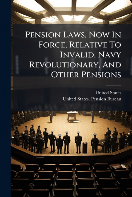 Pension Laws, Now In Force, Relative To Invalid, Navy Revolutionary, And Other Pensions