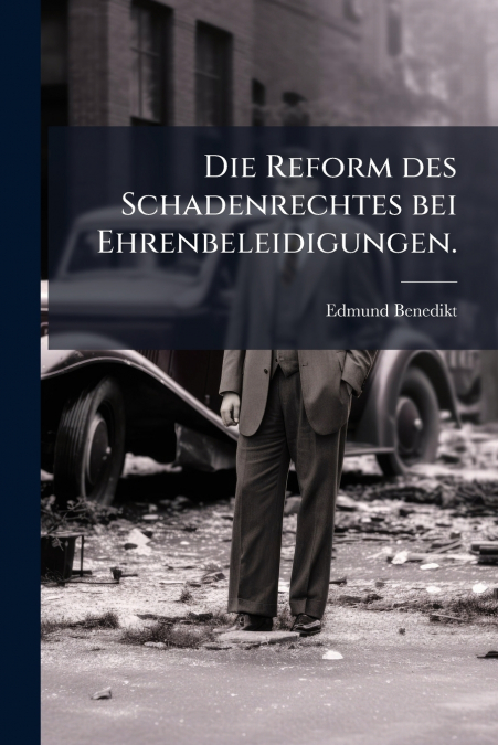 Die Reform des Schadenrechtes bei Ehrenbeleidigungen.