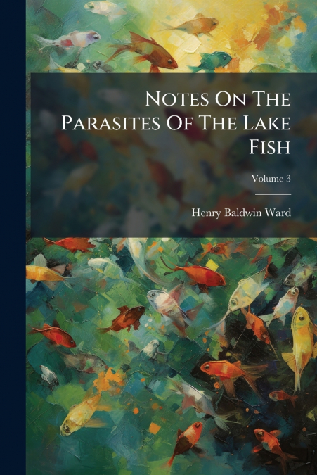 Notes On The Parasites Of The Lake Fish