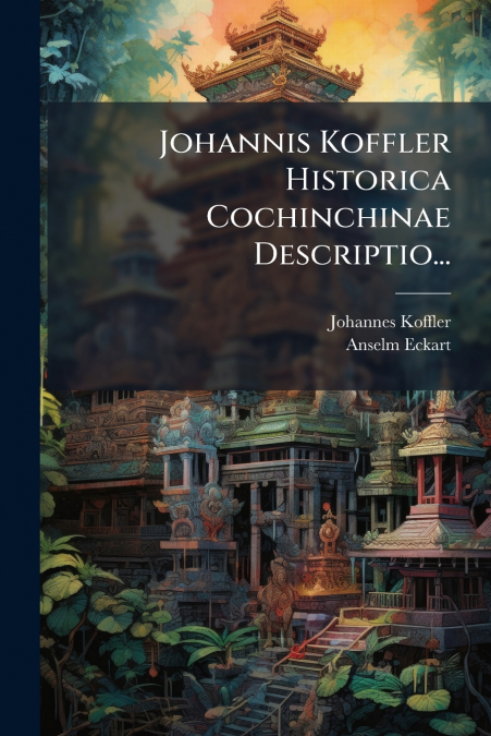 Johannis Koffler Historica Cochinchinae Descriptio...