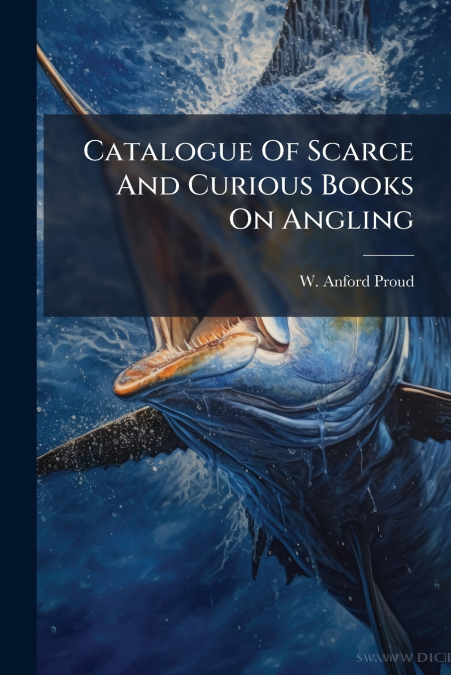 Catalogue Of Scarce And Curious Books On Angling