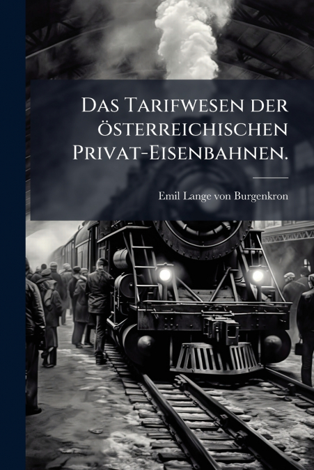 Das Tarifwesen der österreichischen Privat-Eisenbahnen.