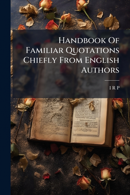 Handbook Of Familiar Quotations Chiefly From English Authors