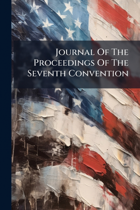Journal Of The Proceedings Of The Seventh Convention