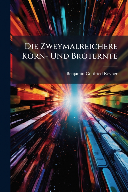 Die Zweymalreichere Korn- Und Broternte