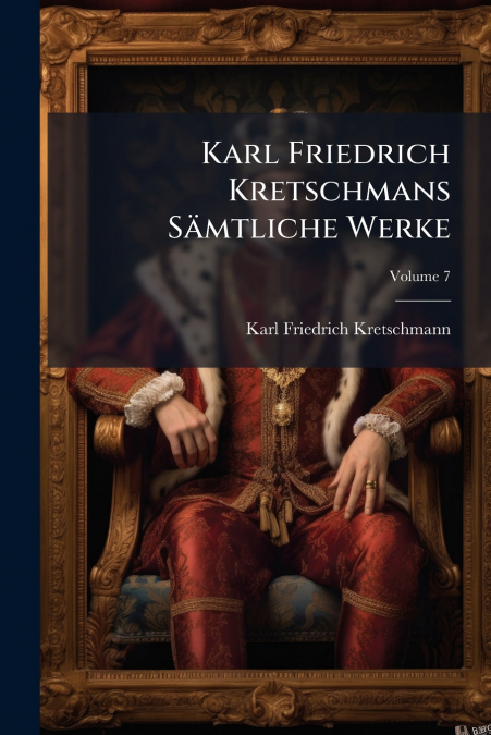 Karl Friedrich Kretschmans Sämtliche Werke; Volume 7