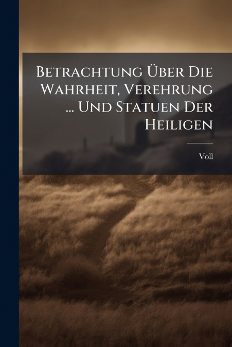 Betrachtung Über Die Wahrheit, Verehrung ... Und Statuen Der Heiligen