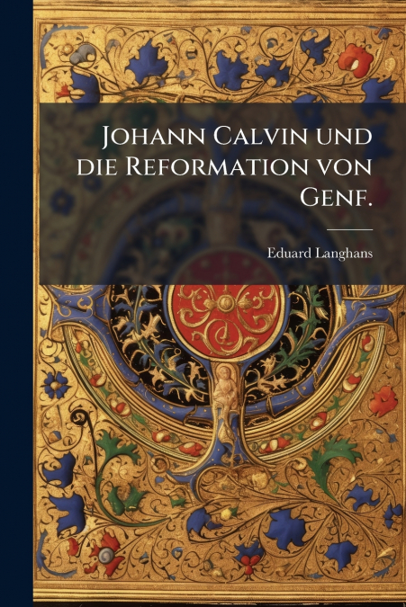 Johann Calvin und die Reformation von Genf.