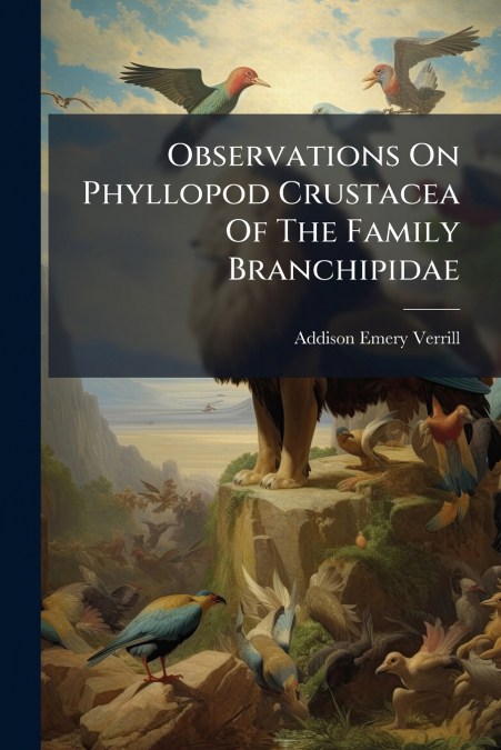 Observations On Phyllopod Crustacea Of The Family Branchipidae