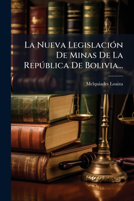 La Nueva Legislación De Minas De La República De Bolivia...