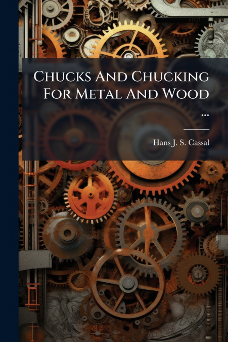 Chucks And Chucking For Metal And Wood ...