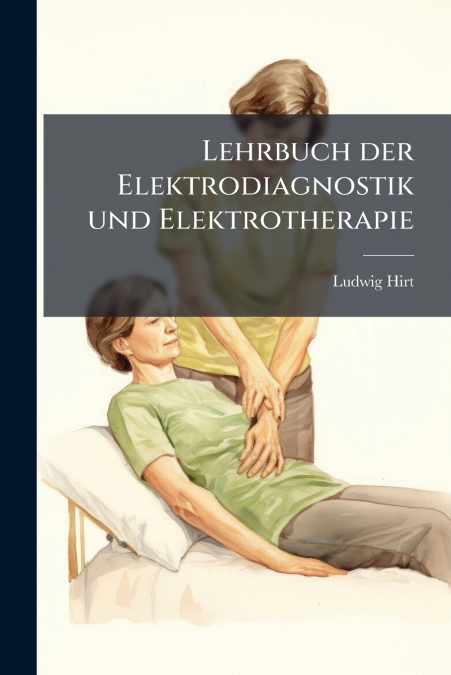 Lehrbuch der Elektrodiagnostik und Elektrotherapie