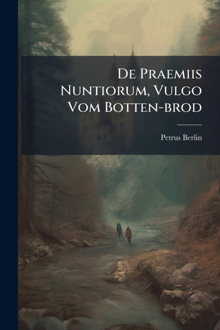De Praemiis Nuntiorum, Vulgo Vom Botten-brod