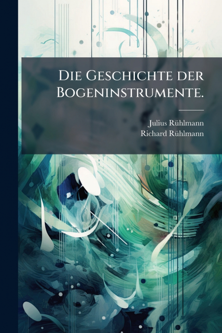 Die Geschichte der Bogeninstrumente.