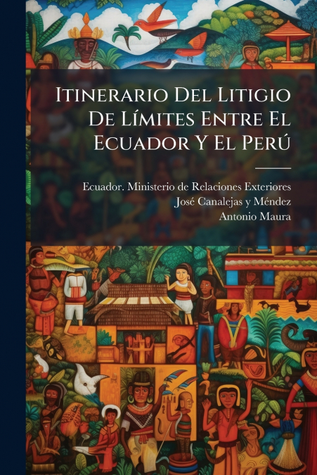 Itinerario Del Litigio De Límites Entre El Ecuador Y El Perú