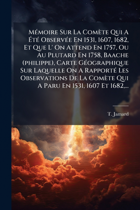 Mémoire Sur La Comète Qui A Été Observée En 1531, 1607, 1682, Et Que L’ On Attend En 1757, Ou Au Plutard En 1758, Baache (philippe), Carte Géographique Sur Laquelle On A Rapporté Les Observations De L