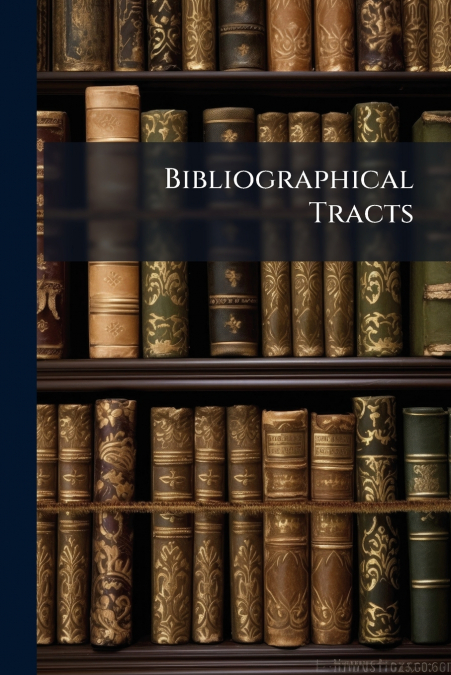 Bibliographical Tracts