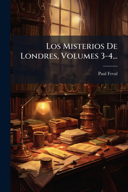Los Misterios De Londres, Volumes 3-4...