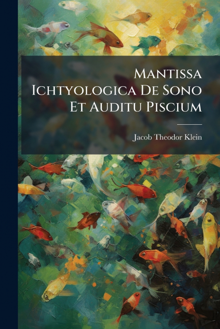 Mantissa Ichtyologica De Sono Et Auditu Piscium
