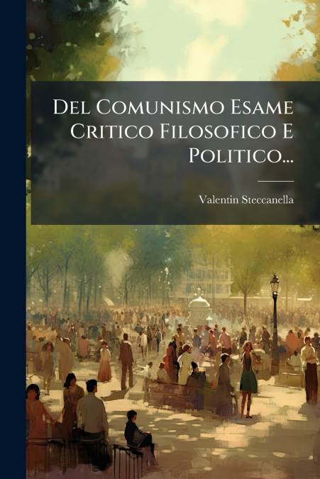 Del Comunismo Esame Critico Filosofico E Politico...
