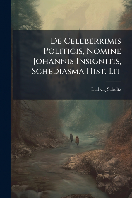 De Celeberrimis Politicis, Nomine Johannis Insignitis, Schediasma Hist. Lit
