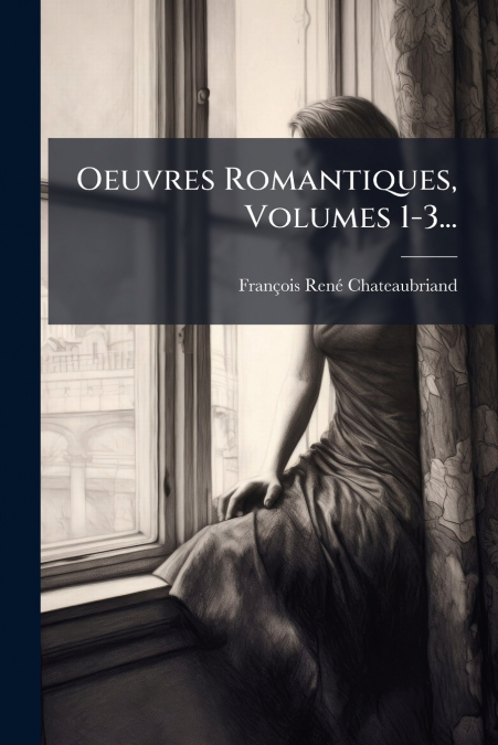 Oeuvres Romantiques, Volumes 1-3...
