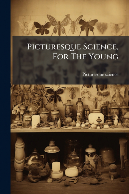 Picturesque Science, For The Young