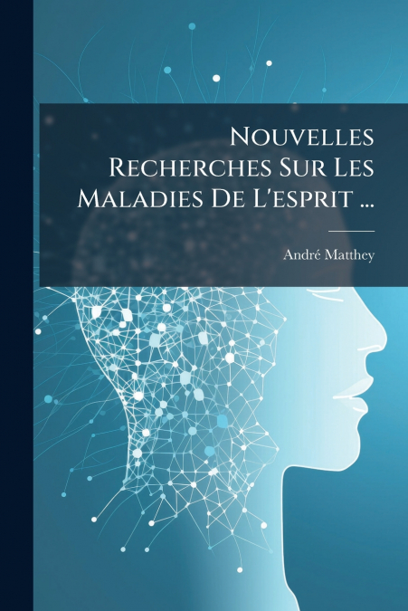 Nouvelles Recherches Sur Les Maladies De L’esprit ...