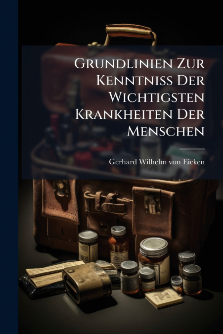 Grundlinien Zur Kenntniß Der Wichtigsten Krankheiten Der Menschen