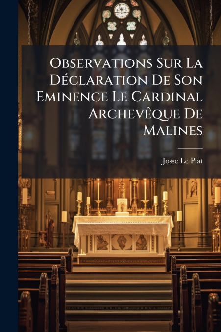 Observations Sur La Déclaration De Son Eminence Le Cardinal Archevêque De Malines