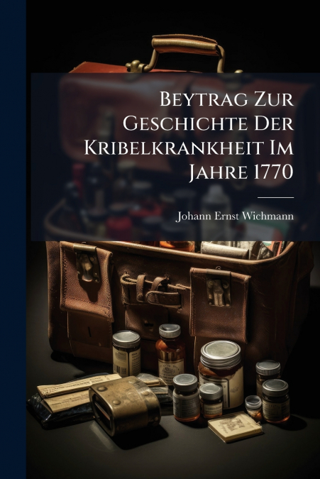 Beytrag Zur Geschichte Der Kribelkrankheit Im Jahre 1770