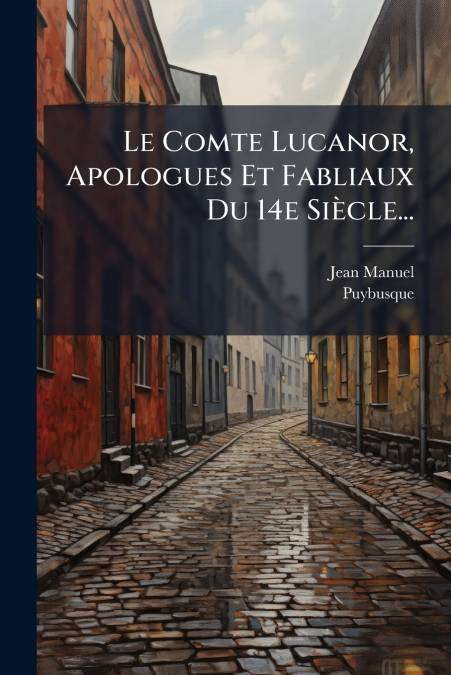 Le Comte Lucanor, Apologues Et Fabliaux Du 14e Siècle...