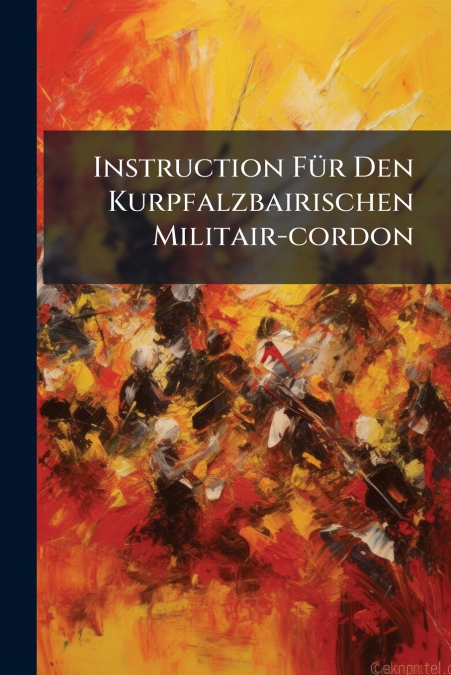 Instruction Für Den Kurpfalzbairischen Militair-cordon