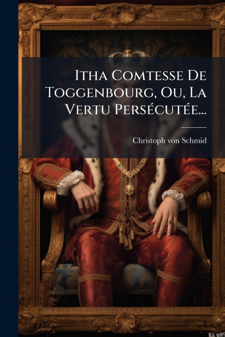Itha Comtesse De Toggenbourg, Ou, La Vertu Persécutée...