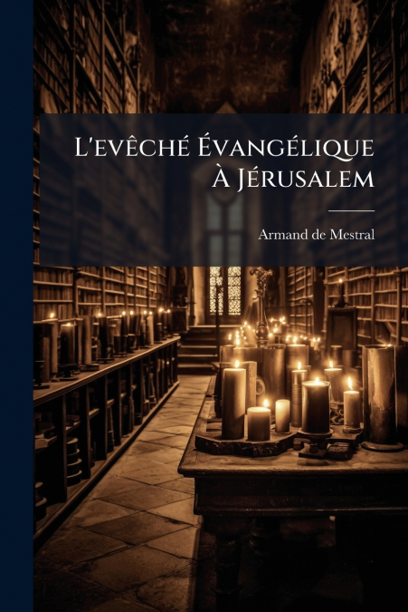 L’evêché Évangélique À Jérusalem