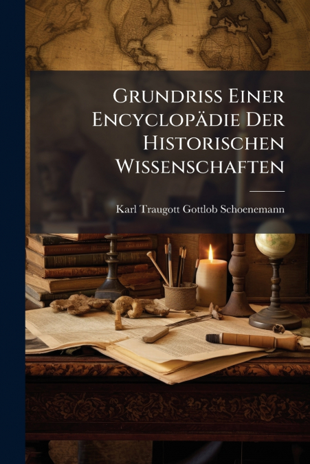 Grundriß Einer Encyclopädie Der Historischen Wissenschaften